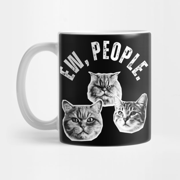 Ew, People Cat Funny Cat by Golden Eagle Design Studio
